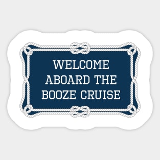 Welcome aboard the booze cruise sailing quotes Sticker